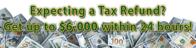 Get up to $6,000 fast!